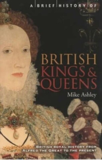 A Brief History Of British Kings & Queens Av Mike Ashley
