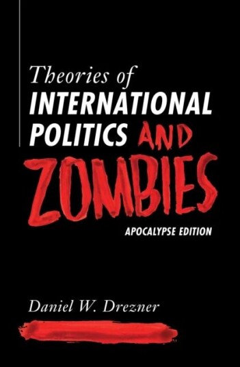 Theories Of International Politics And Zombies Av Daniel W. Drezner