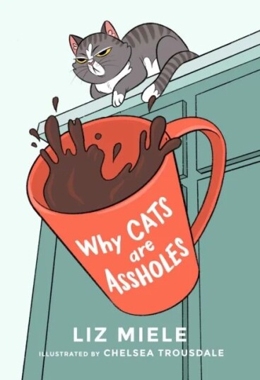 Why Cats Are Assholes Av Liz Miele