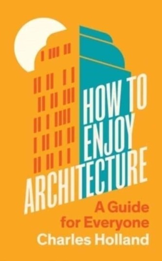 How to Enjoy Architecture How to Enjoy Architecture