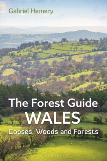 The Forest Guide: Wales Copses, Woods and Forests of Wales The Forest Guide: Wales Copses, Woods and Forests of Wales