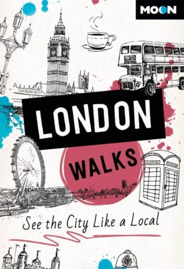 Moon London Walks (Third Edition) See the City Like a Local Moon London Walks (Third Edition) See the City Like a Local