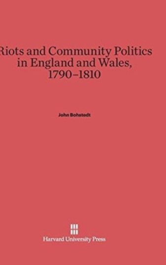 Riots and Community Politics in England and Wales 1790 1810