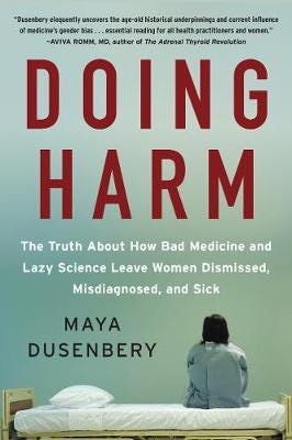 Doing Harm The Truth About How Bad Medicine and Lazy Science Leave Women Dismissed, Misdiagnosed, and Sick