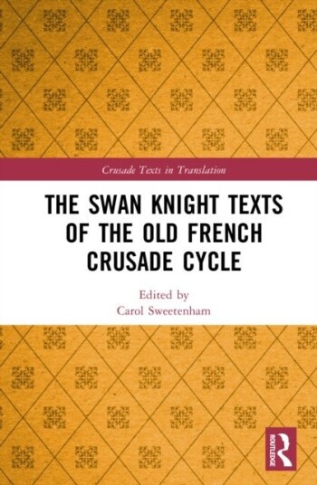 The Swan Knight Texts of the Old French Crusade Cycle