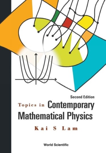 Topics In Contemporary Mathematical Physics Av Kai S (California State Polytechnic Univ Usa) Lam