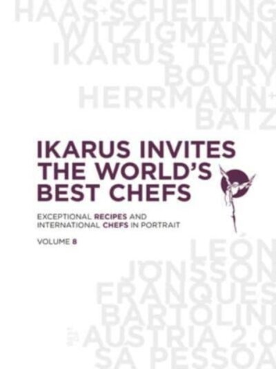 Ikarus Invites the World's Best Chefs Exceptional Recipes and International Chefs in Portrait: Vol