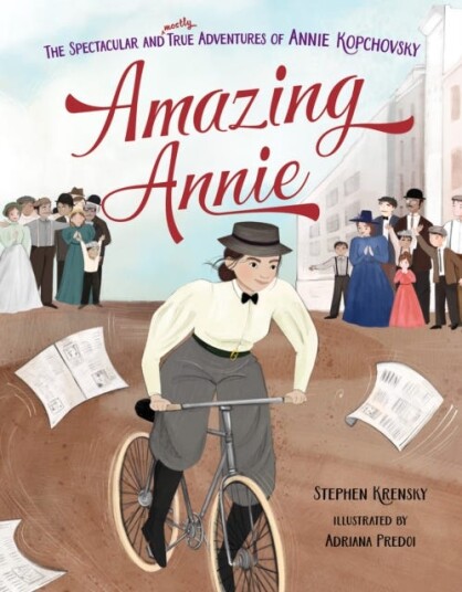 Amazing Annie The Spectacular and Mostly True Adventures of Annie Kopchovsky Amazing Annie The Spectacular and Mostly True Adventures of Annie Kopchovsky