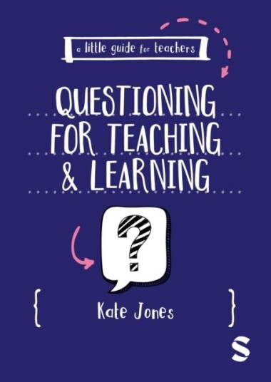 A Little Guide for Teachers: Questioning for Teaching and Learning A Little Guide for Teachers: Questioning for Teaching and Learning