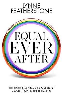 Equal Ever After The Fight for SameSex Marriage And How I Made it Happen