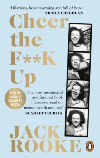 By The Creator Of Big Boys: Cheer The F**k Up Av Jack Rooke By The Creator Of Big Boys: Cheer The F**k Up Av Jack Rooke