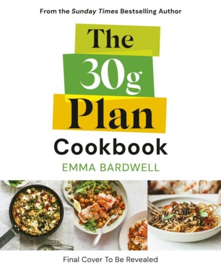 The 30g Plan Cookbook Easy delicious recipes that hit your protein fibre and plant goals to lose weight and feel great The 30g Plan Cookbook Easy delicious recipes that hit your protein fibre and plant goals to lose weight and feel great