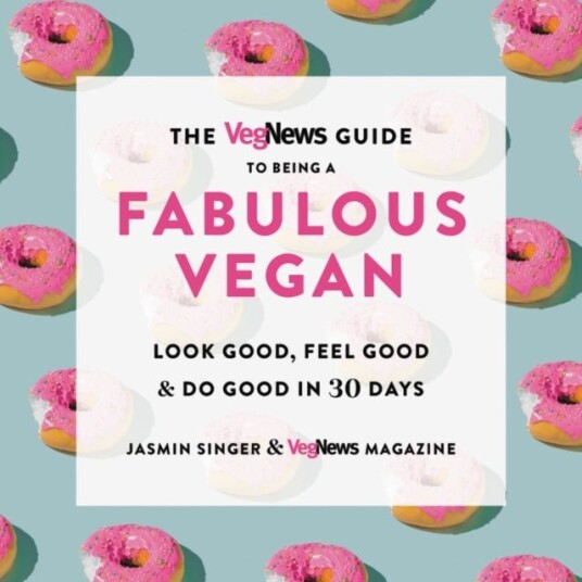 The VegNews Guide to Being a Fabulous Vegan The VegNews Guide to Being a Fabulous Vegan
