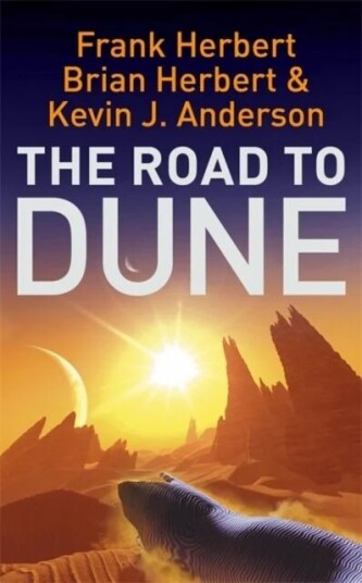 The Road To Dune Av Frank Herbert, Brian Herbert, Kevin J Anderson