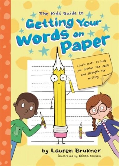 The Kids' Guide To Getting Your Words On Paper Av Lauren Brukner