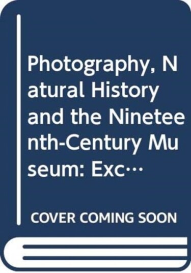Photography, Natural History and the NineteenthCentury Museum  Exchanging Views of Empire