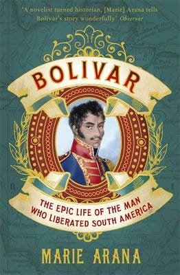 Bolivar  The Epic Life of the Man Who Liberated South America