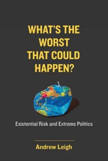 What’s the Worst That Could Happen? Existential Risk and Extreme Politics