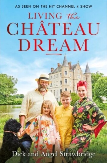 Living The Chateau Dream Av Angel Strawbridge, Dick Strawbridge