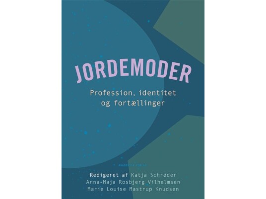 Jordmor | Katja Schrøder Marie Louise Mastrup Knudsen Anna-Maja Rosbjerg Vilhelmsen | Språk: Dansk