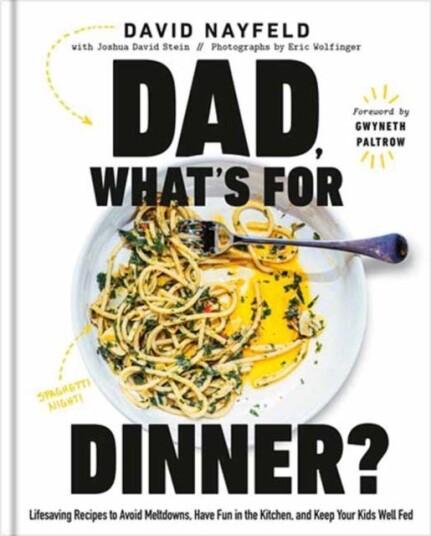 Dad, What's For Dinner? Lifesaving Recipes to Avoid Meltdowns, Have Fun in the Kitchen, and Keep Your Kid Well Fed: A Cookbook