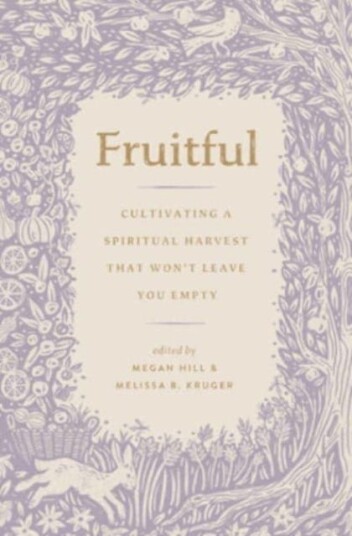 Fruitful Cultivating a Spiritual Harvest That Won't Leave You Empty
