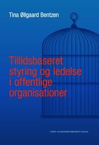 Bentzen Tina Øllgaard Tillidsbaseret styring og ledelse i offentlige organisationer
