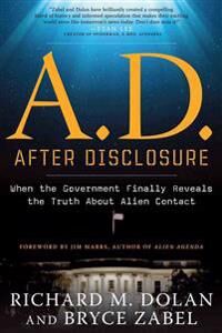 A.D. After Disclosure Av Richard M. (Richard M. Dolan ) Dolan, Bryce (Bryce Zabel) Zabel