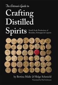 Malle Bettina The Artisan's Guide to Crafting Distilled Spirits