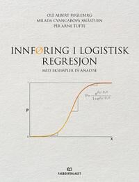Innføring I Logistisk Regresjon Av Ole Albert Fugleberg, Milada Cvancarova Småstuen, Per Arne Tufte