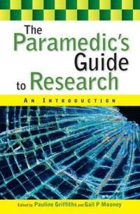 The Paramedic'S Guide To Research: An Introduction Av Pauline Griffiths, Gail Mooney