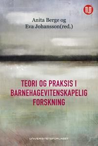 Teori Og Praksis I Barnehagevitenskapelig Forskning Av Anita Berge, Eva Marianne Johansson