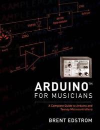 Arduino For Musicians Av Brent (Associate Professor: Jazz Studies Theory Composition Associate Professor: Jazz Studies Theory Composition Whitworth Un