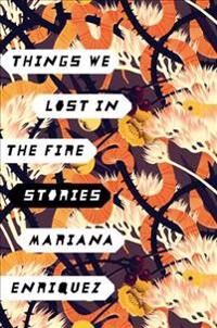 Enriquez Mariana Things We Lost in the Fire: Stories