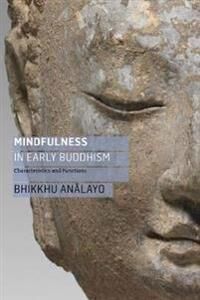 Mindfulness In Early Buddhism Av Bhikkhu Analayo