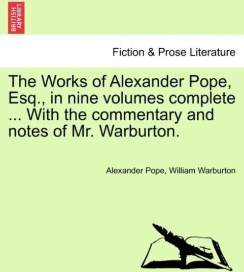 The Works Of Alexander Pope, Esq., In Nine Volumes Complete ... With The Commentary And Notes Of Mr. Av Alexander Pope, William Warburton
