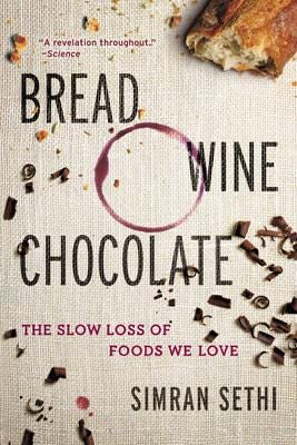Bread, Wine, Chocolate The Slow Loss of Foods We Love