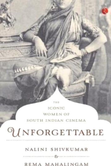 Unforgettable The Iconic Women of South Indian Cinema Unforgettable The Iconic Women of South Indian Cinema