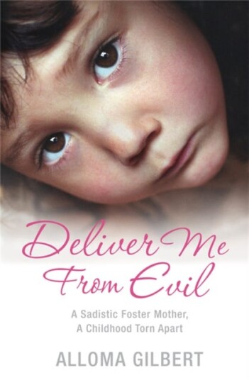Deliver Me From Evil A Sadistic Foster Mother A Childhood Torn Apart Deliver Me From Evil A Sadistic Foster Mother A Childhood Torn Apart