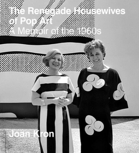 The Renegade Housewives of Pop Art  A Memoir of the 1960s