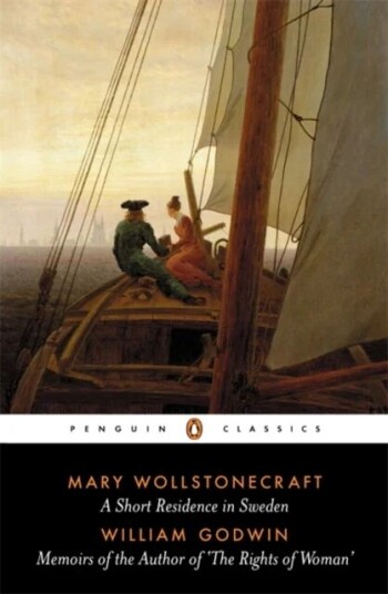 A Short Residence In Sweden & Memoirs Of The Author Of 'The Rights Of Woman' Av Mary Wollstonecraft, William Godwin