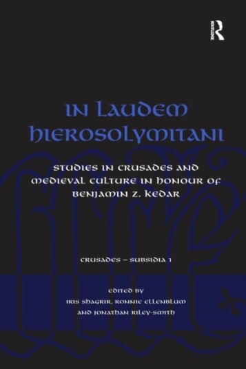 In Laudem Hierosolymitani Studies in Crusades and Medieval Culture in Honour of Benjamin Z. Kedar