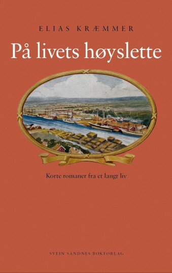 På livets høyslette korte romaner fra et langt liv