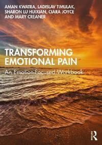 Transforming Emotional Pain Av Aman Kwatra, Ladislav (Course Director Doctorate In Counselling Psychology Trinity College Dublin) Timulak, Sharon Lu H