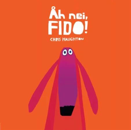 Åh Nei, Fido! Av Chris Haughton Åh Nei, Fido! Av Chris Haughton