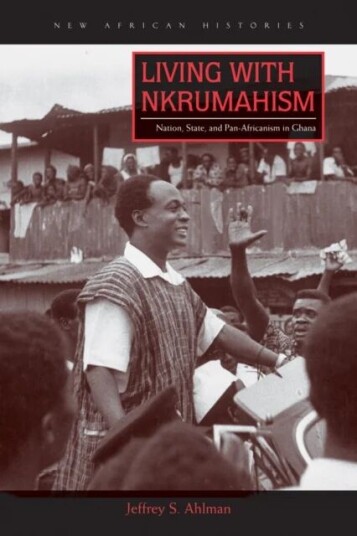 Living With Nkrumahism Av Jeffrey S. Ahlman