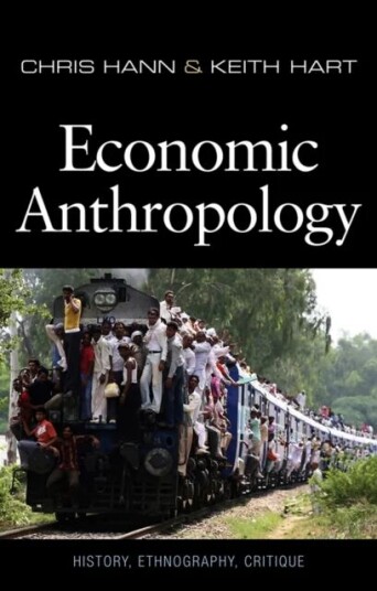 Economic Anthropology Av Chris (Max Planck Institute For Social Anthropology Germany) Hann, Keith (Goldsmiths University Of London Uk) Hart