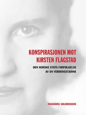 Konspirasjonen Mot Kirsten Flagstad Av Ingeborg Solbrekken Konspirasjonen Mot Kirsten Flagstad Av Ingeborg Solbrekken