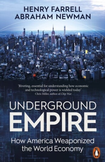 Underground Empire  How America Weaponized the World Economy