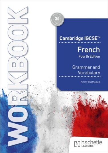 Cambridge IGCSE™ French Grammar and Vocabulary Workbook Cambridge IGCSE™ French Grammar and Vocabulary Workbook
